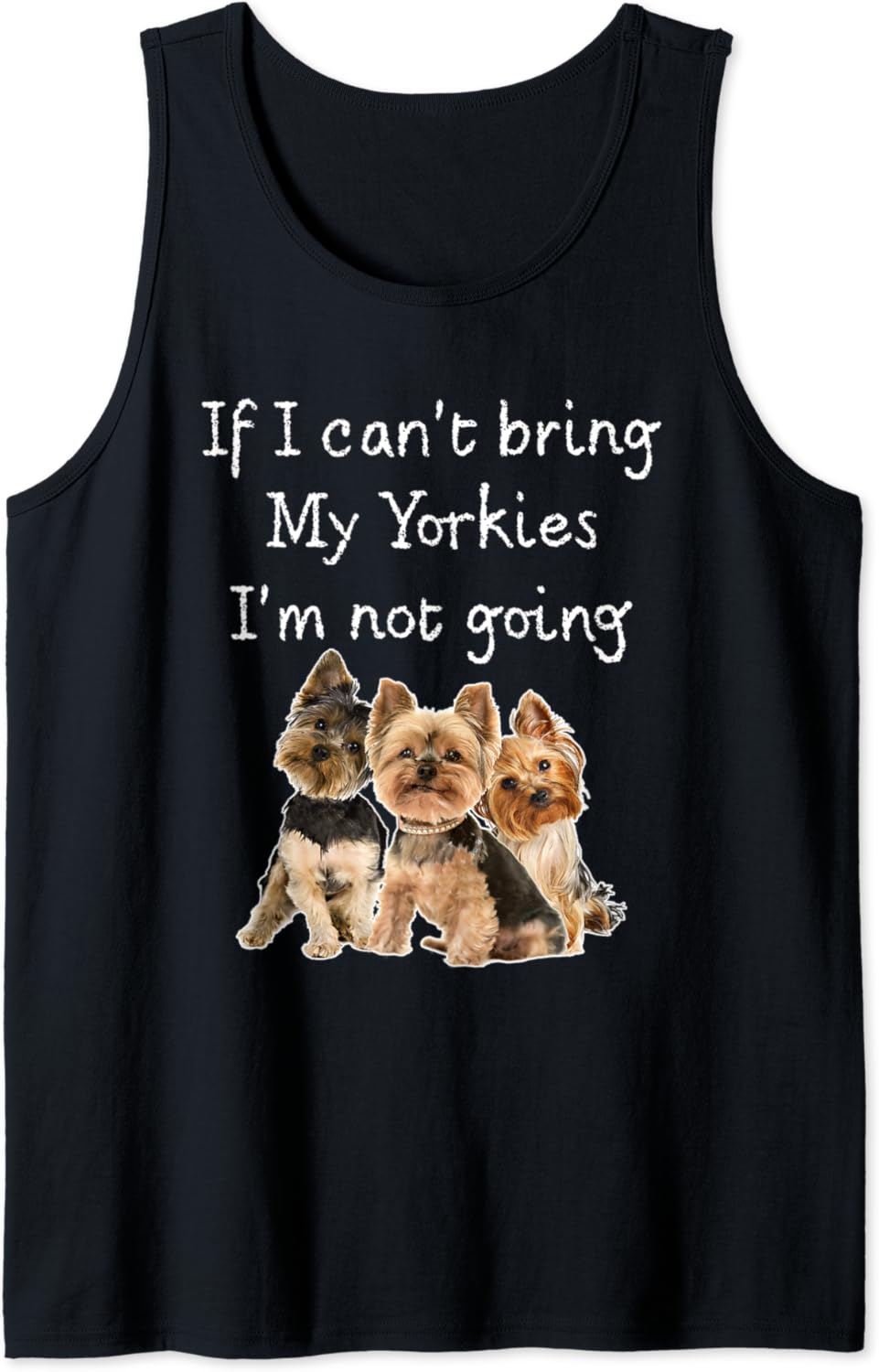 Yorkie Mom If I Can't Bring My Yorkies I'M Not Going Tank